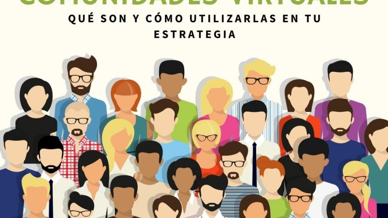 Qué son las comunidades virtuales y cómo utilizarlas en tu estrategia